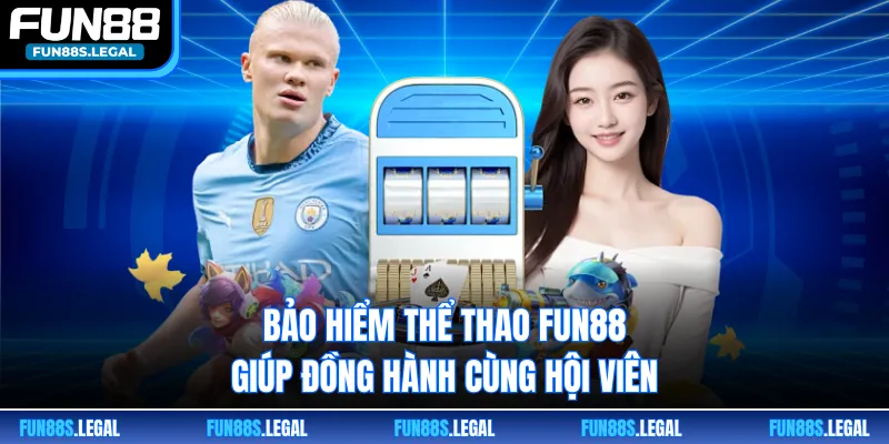 Bảo hiểm thể thao FUN88 giúp đồng hành cùng hội viên