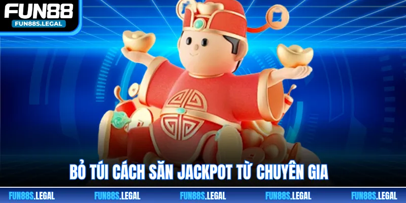 Bỏ túi cách săn Jackpot từ chuyên gia