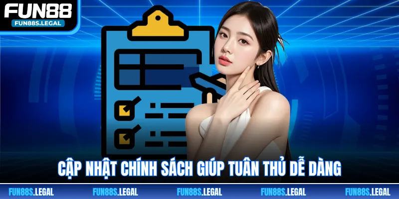 Cập nhật chính sách giúp tuân thủ dễ dàng