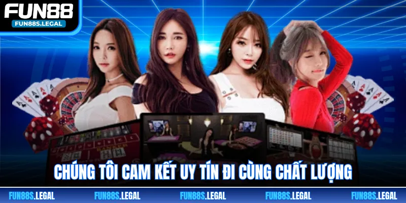 Chúng tôi cam kết uy tín đi cùng chất lượng