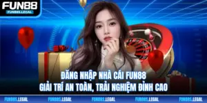 Đăng Nhập Nhà Cái FUN88 Giải Trí An Toàn, Trải Nghiệm Đỉnh Cao