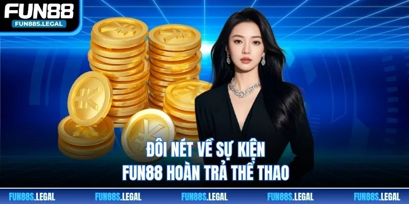 Đôi nét về sự kiện FUN88 hoàn trả thể thao