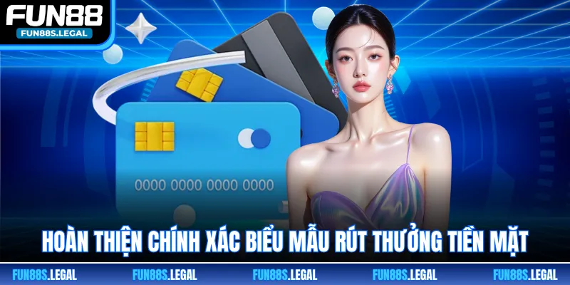 Hoàn thiện chính xác biểu mẫu rút thưởng tiền mặt