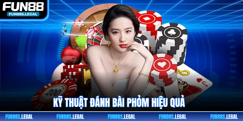 Kỹ thuật đánh bài phỏm hiệu quả