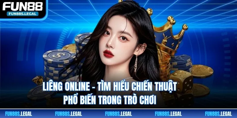 Liêng Online – Tìm Hiểu Chiến Thuật Phổ Biến Trong Trò Chơi