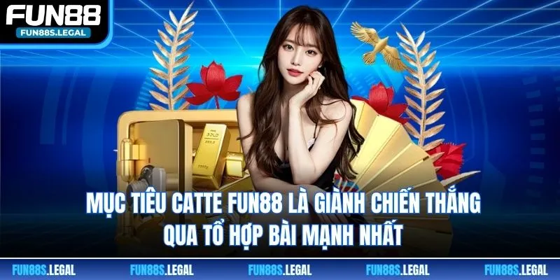 Mục tiêu Catte FUN88 là giành chiến thắng qua tổ hợp bài mạnh nhất 