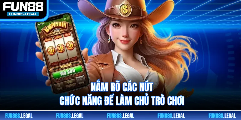 Nắm rõ các nút chức năng để làm chủ trò chơi