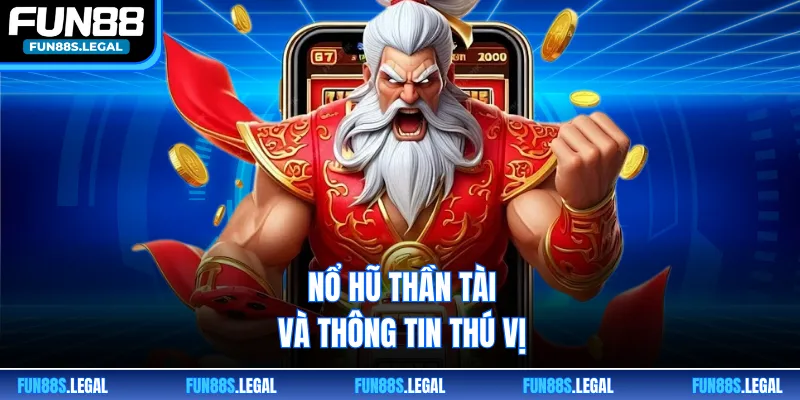 Nổ Hũ Thần Tài và thông tin thú vị