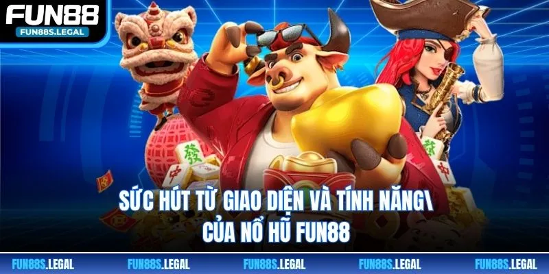 Sức hút từ giao diện và tính năng của nổ hũ FUN88