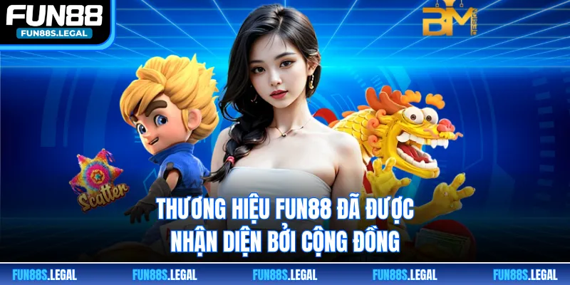 Thương hiệu FUN88 đã được nhận diện bởi cộng đồng