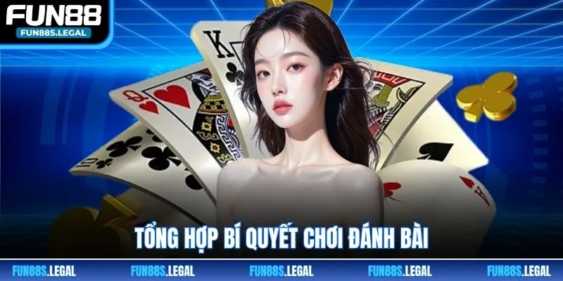 Tổng hợp bí quyết chơi đánh bài