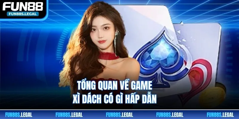 Tổng quan về game xì dách có gì hấp dẫn