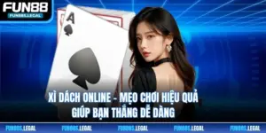 Xì Dách Online - Mẹo Chơi Hiệu Quả Giúp Bạn Thắng Dễ Dàng